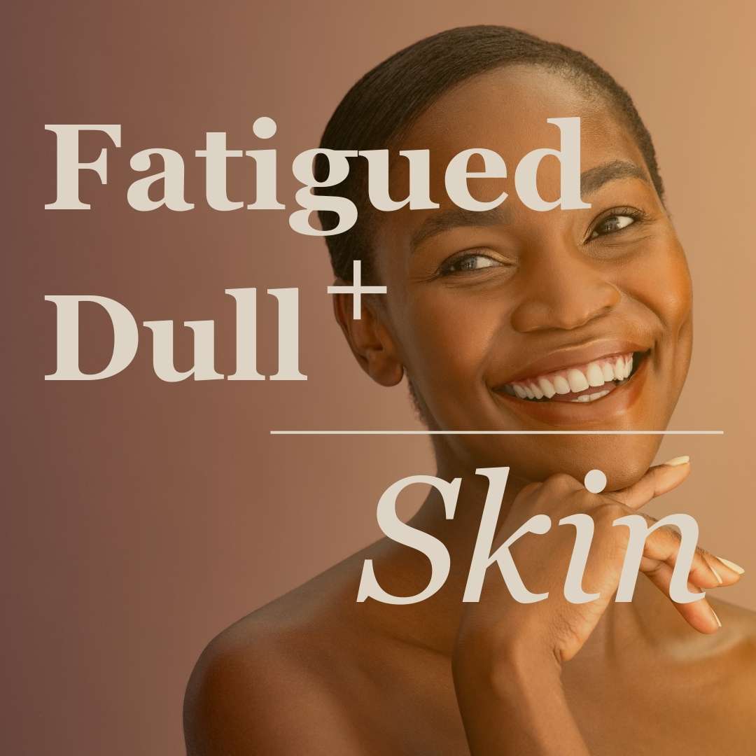 Fatigued, Dull Skin